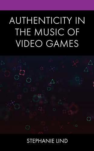 Authenticity in the Music of Video Games von Lexington Books