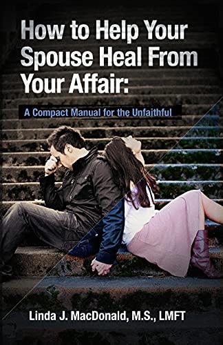 How to Help Your Spouse Heal From Your Affair: A Compact Manual for the Unfaithful von CREATESPACE