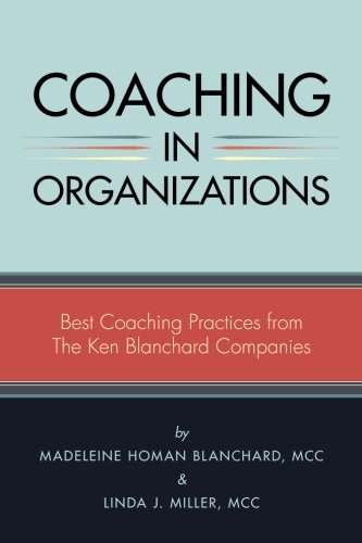 Coaching in Organizations: Best Coaching Practices from The Ken Blanchard Companies von CreateSpace Independent Publishing Platform