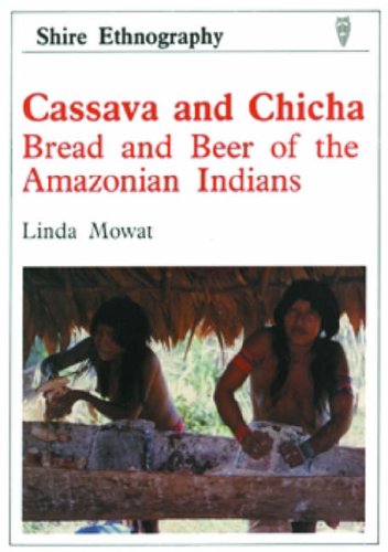 Casava and Chica: Bread and Beer of the Amazonian Indians (Shire Ethnography, Band 11) von Shire Pubn