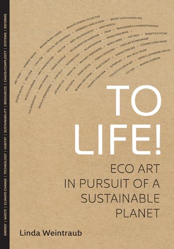 To Life!: Eco Art in Pursuit of a Sustainable Planet