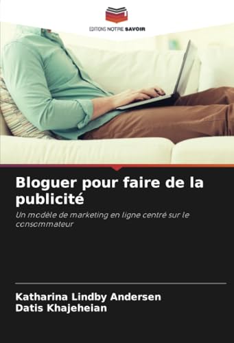 Bloguer pour faire de la publicité: Un modèle de marketing en ligne centré sur le consommateur von Editions Notre Savoir