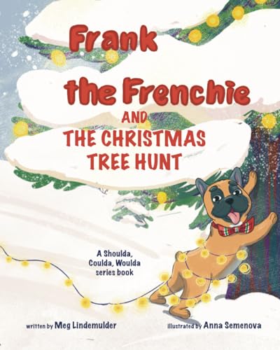 Frank the Frenchie and the Christmas Tree Hunt (Shoulda Coulda Woulda, Band 1) von Bookfox Press