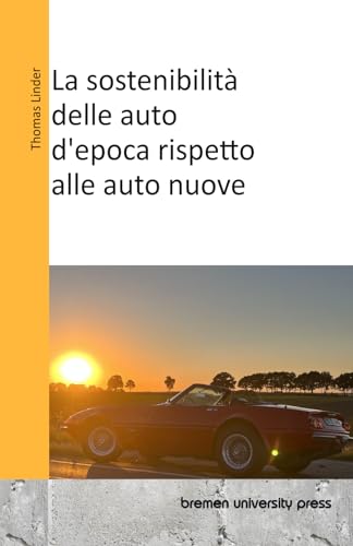 La sostenibilità delle auto d'epoca rispetto alle auto nuove von bremen university press