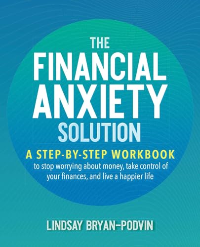 The Financial Anxiety Solution: A Step-by-Step Workbook to Stop Worrying about Money, Take Control of Your Finances, and Live a Happier Life von Ulysses Press