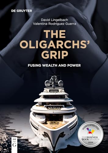 The Oligarchs’ Grip: Fusing Wealth and Power (De Gruyter Studies in Oligarchs and Oligarchies) von De Gruyter