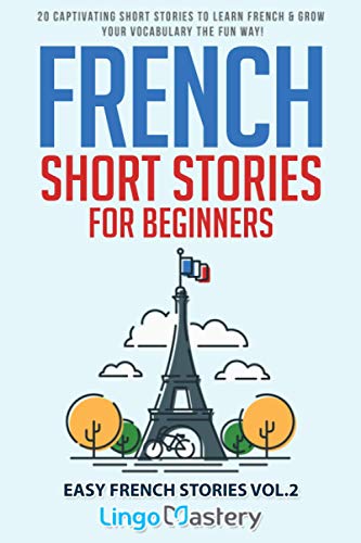 French Short Stories for Beginners: 20 Captivating Short Stories to Learn French & Grow Your Vocabulary the Fun Way! (Easy French Stories, Band 2)