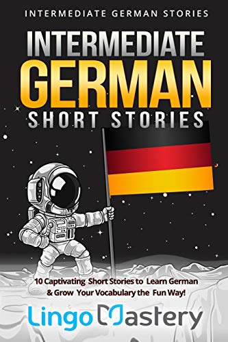 Intermediate German Short Stories: 10 Captivating Short Stories to Learn German & Grow Your Vocabulary the Fun Way! (Intermediate German Stories, Band 1) von Independently Published