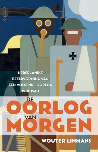 De oorlog van morgen: Nederlandse beeldvorming van een volgende oorlog, 1918-1940