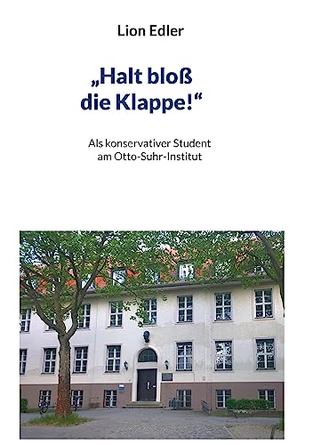 "Halt bloß die Klappe!": Als konservativer Student am Otto-Suhr-Institut: Ein fesselndes Buch über ein Studium mit Hindernissen