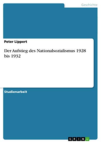 Der Aufstieg des Nationalsozialismus 1928 bis 1932 von GRIN Verlag