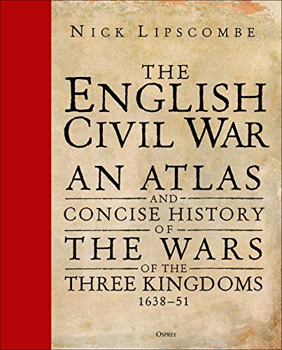 The English Civil War: An Atlas and Concise History of the Wars of the Three Kingdoms 1639–51 von Bloomsbury
