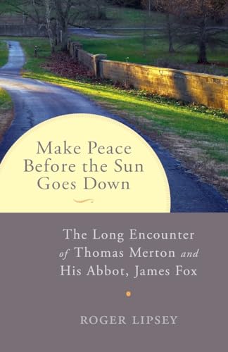 Make Peace before the Sun Goes Down: The Long Encounter of Thomas Merton and His Abbot, James Fox von Shambhala Publications