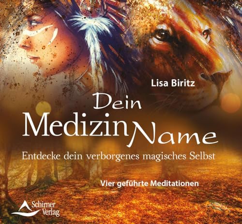Dein Medizinname: Entdecke dein verborgenes magisches Selbst Drei geführte Meditationen von Schirner Verlag