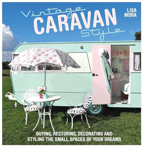 Vintage Caravan Style: Buying, Restoring, Decorating and Styling the Small Spaces of Your Dreams! von David & Charles