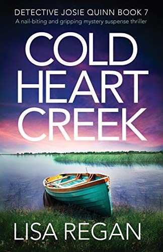 Cold Heart Creek: A nail-biting and gripping mystery suspense thriller (Detective Josie Quinn, Band 7)