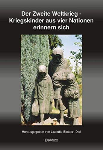Der Zweite Weltkrieg - Kriegskinder aus vier Nationen erinnern sich von Engelsdorfer Verlag