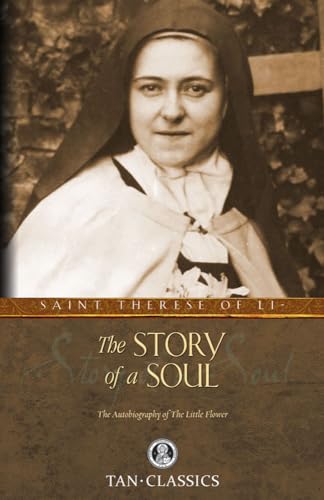 The Story of a Soul: The Autobiography of the Little Flower (Tan Classics): The Autobiography of St. Therese of Lisieux