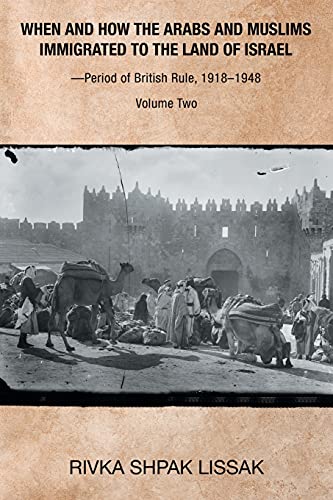 When and How the Arabs and Muslims Immigrated to the Land of Israel?Period of British Rule, 1918?1948: Volume Two