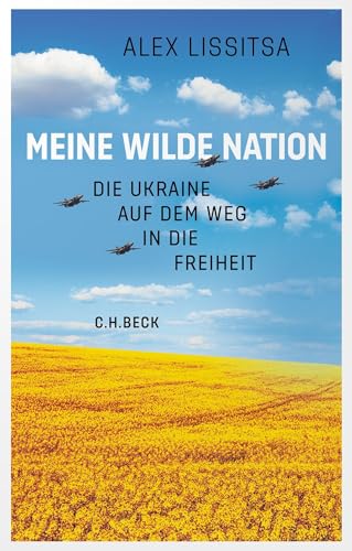 Meine wilde Nation: Die Ukraine auf dem Weg in die Freiheit von Beck C. H.