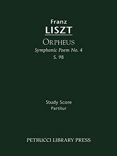 Orpheus (Symphonic Poem No.4), S.98: Study score (Franz Liszt - Symphonic Poems, Band 4)