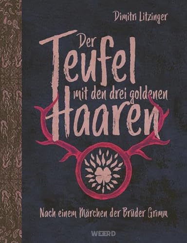 Der Teufel mit den drei goldenen Haaren: Nach einem Märchen der Brüder Grimm (WEEERD im Verlag der Ideen)