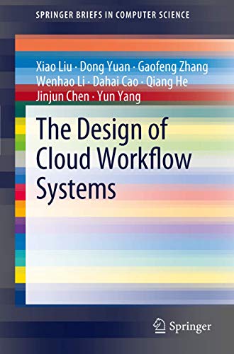 The Design of Cloud Workflow Systems (SpringerBriefs in Computer Science)