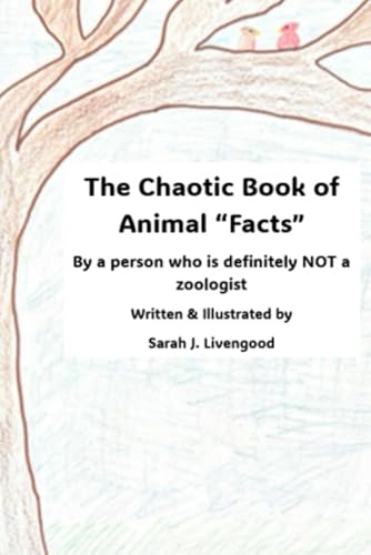 The Chaotic Book of Animal "Facts": By a Person Who is Definitely NOT a Zoologist von Independently published