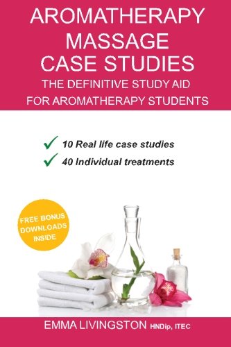 Aromatherapy Massage Case Studies: The Definitive Study Aid for Aromatherapy Students & Enthusiasts von CreateSpace Independent Publishing Platform