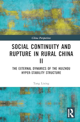 Social Continuity and Rupture in Rural China II: The External Dynamics of the Huizhou Hyper-Stability Structure (China Perspectives) von Routledge