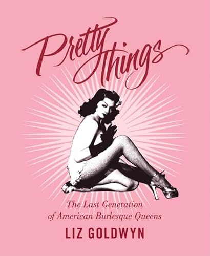 Pretty Things: The Last Generation of American Burlesque Queens von It Books