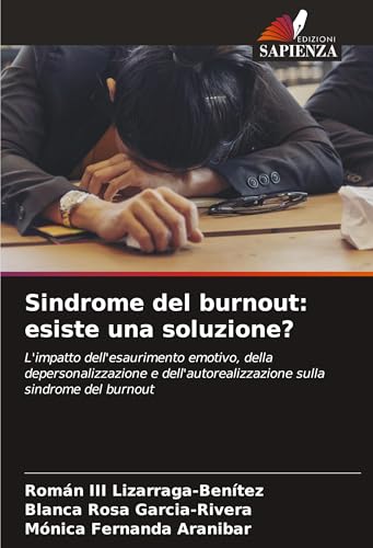 Sindrome del burnout: esiste una soluzione?: L'impatto dell'esaurimento emotivo, della depersonalizzazione e dell'autorealizzazione sulla sindrome del burnout