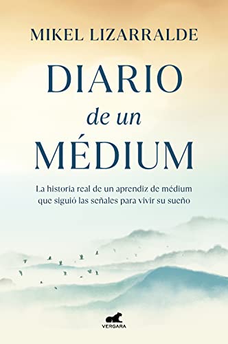 Diario de un médium: La historia real de un aprendiz de médium que siguió las señales para vivir su sueño (Vergara)