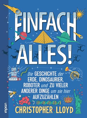 Einfach alles!: Die Geschichte der Erde, Dinosaurier, Roboter und zu vieler anderer Dinge, um sie hier aufzuzählen