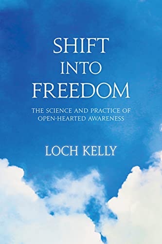 Shift into Freedom: The Science and Practice of Open-Hearted Awareness