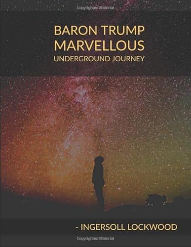 BARON TRUMP'S MARVELOUS UNDERGROUND JOURNEY: An adventure Of A Young Boy With His Dog To ' A World In A World ' In Marvelous Underground Journey