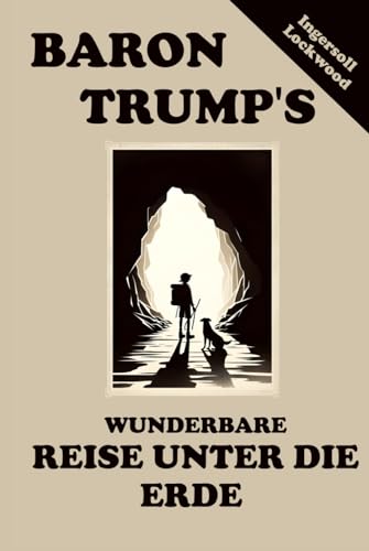 Baron Trump's Wunderbare Reise Unter die Erde: Baron Trump's Marvellous Underground Journey - Deutsche Übersetzung von Independently published