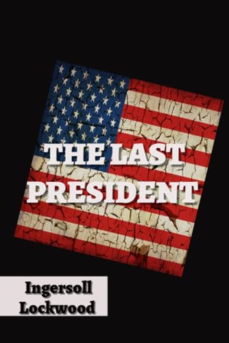 The Last President: or 1900 for its dramatic depiction of a divided America, resonating with modern discussions about populism and political unrest. von Independently published