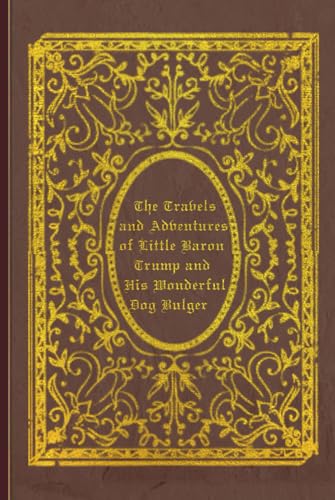 Travels and Adventures of Little Baron Trump and His Wonderful Dog Bulger: With original illustrations - annotated von Independently published