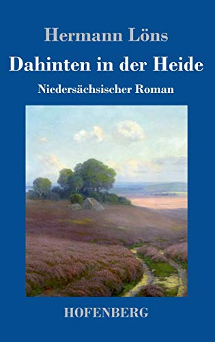 Dahinten in der Heide: Niedersächsischer Roman