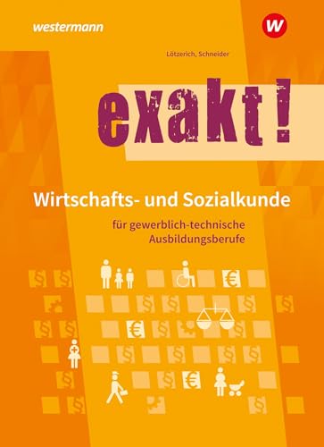 exakt! Wirtschafts- und Sozialkunde für gewerblich-technische Ausbildungsberufe: Schulbuch