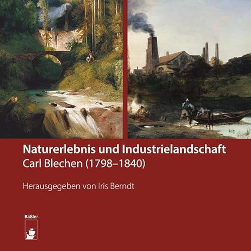 Naturerlebnis und Industrielandschaft: Carl Blechen (1798–1840)