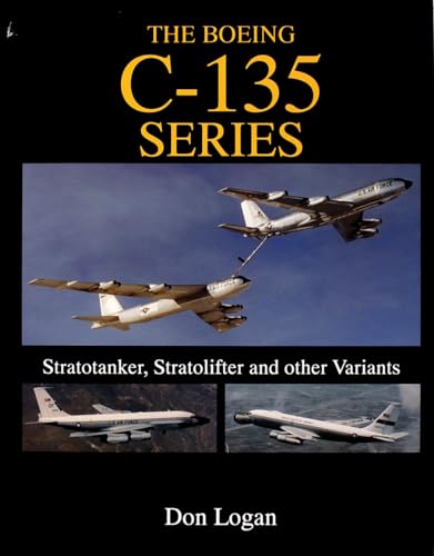 The Boeing C-135 Series: Stratotanker, Stratolifter and Other Variants (Schiffer Military History) von Schiffer Publishing
