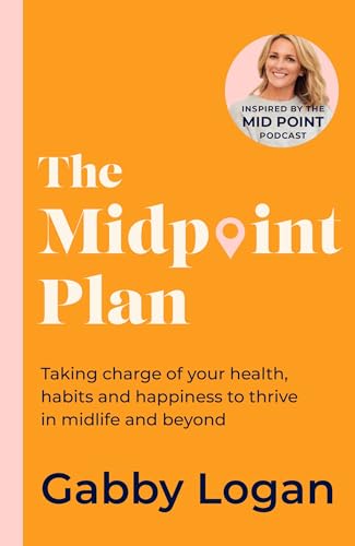 The Midpoint Plan: Taking charge of your health, habits and happiness to thrive in midlife and beyond von Piatkus