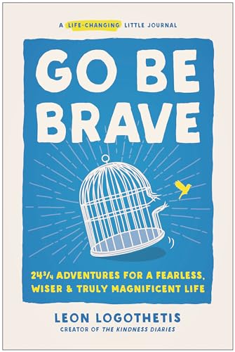 Go Be Brave: 24 ¾ Adventures for a Fearless, Wiser, and Truly Magnificent Life von BenBella Books