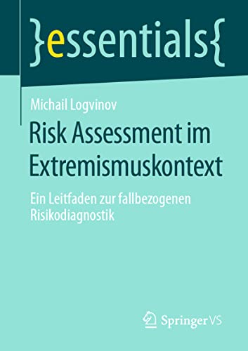 Risk Assessment im Extremismuskontext: Ein Leitfaden zur fallbezogenen Risikodiagnostik (essentials)