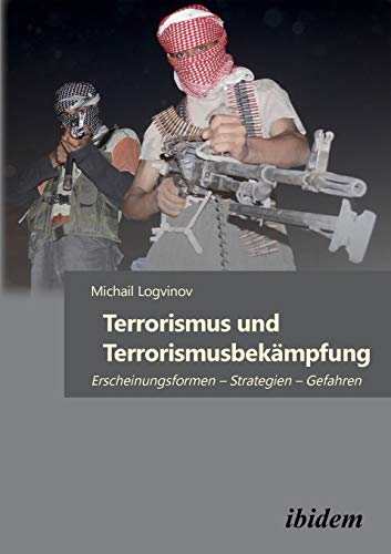 Terrorismus und Terrorismusbekämpfung: Erscheinungsformen – Strategien – Gefahren von Ibidem Press