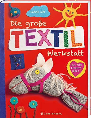 Die große Textilwerkstatt: Über 100 kreative Ideen