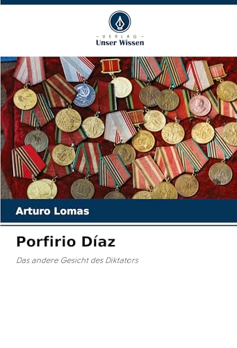 Porfirio Díaz: Das andere Gesicht des Diktators von Verlag Unser Wissen