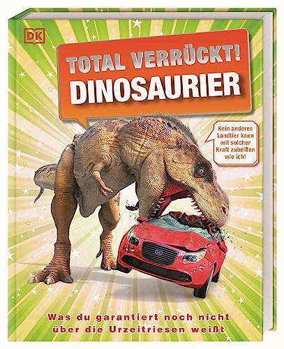 Total verrückt! Dinosaurier: Unglaubliche Fakten und verblüffende Rekorde aus der Welt der Dinosaurier. Für Kinder ab 7 Jahren von Dorling Kindersley Verlag